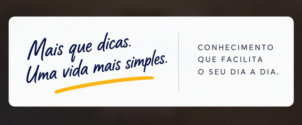Mais que dicas. Uma vida mais simples. Conhecimento que facilita o seu dia a dia.